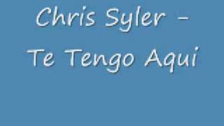 Video thumbnail of "Chris Syler - Te Tengo Aqui"