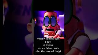 When Nintendo sees a guy in Russia named Mario with a brother named Luigi