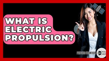 What Is Electric Propulsion? - Physics Frontier