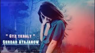Serdar Atajanow - Gyz ykbaly