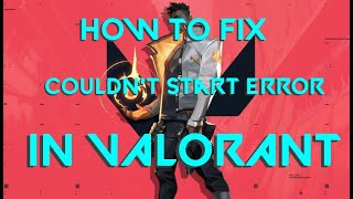 Valorant - How To Fix Couldn't Start Error