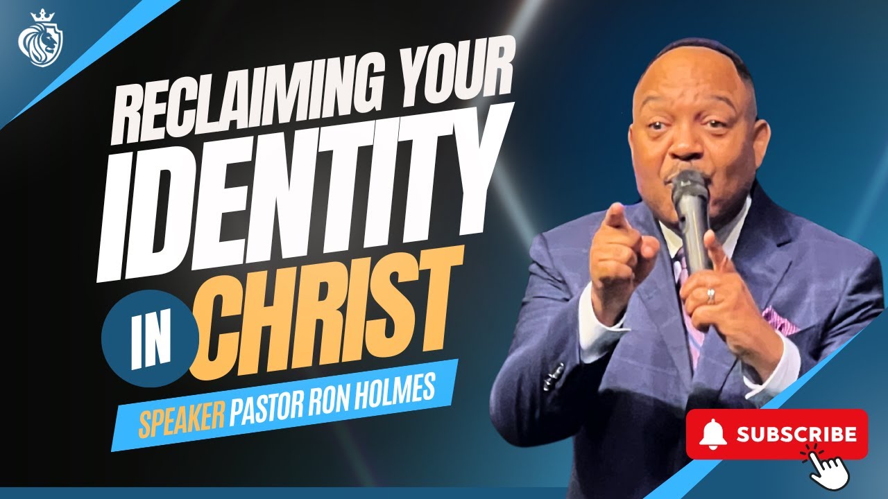 Reclaiming your Identity in Christ - Pastor Ron Holmes - YouTube