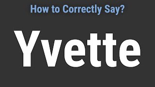 How to Pronounce Name Yvette (Correctly!)