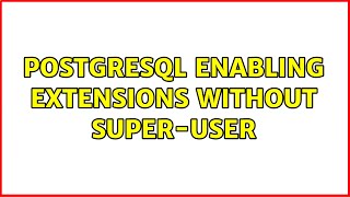 Postgresql enabling extensions without super-user