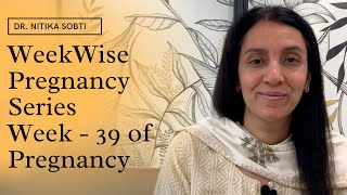 Week Wise Pregnancy Series : Week- 39 by Dr. Nitika Sobti