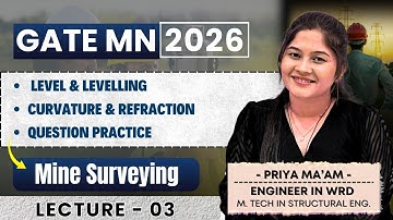GATE MN 2026 | Mine Surveying | Lec-3 | Level & Levelling | Curvature & Refraction by Priya Ma