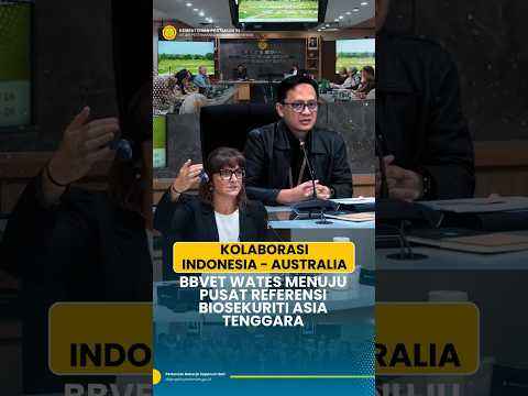 KOLABORASI INDONESIA - AUSTRALIA BBVET WATES MENUJU PUSAT REFERENSI BIOSEKURITI ASIA TENGGARA