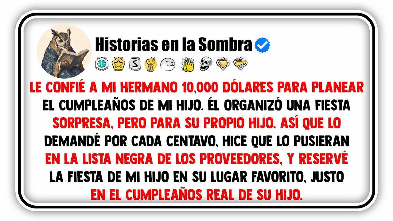 Le confié a mi hermano 10,000 dólares para planear el cumpleaños de mi hijo. Él organizó una fiesta