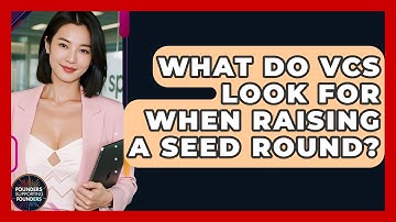 What Do VCs Look For When Raising A Seed Round? - Founders Supporting Founders