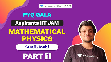 Aspirants IIT JAM |Mathematical Physics -Part 1| PYQ Gala | Physics | Sunil Joshi| Unacademy IIT JAM