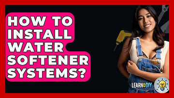 How To Install Water Softener Systems? - LearnToDIY360.com