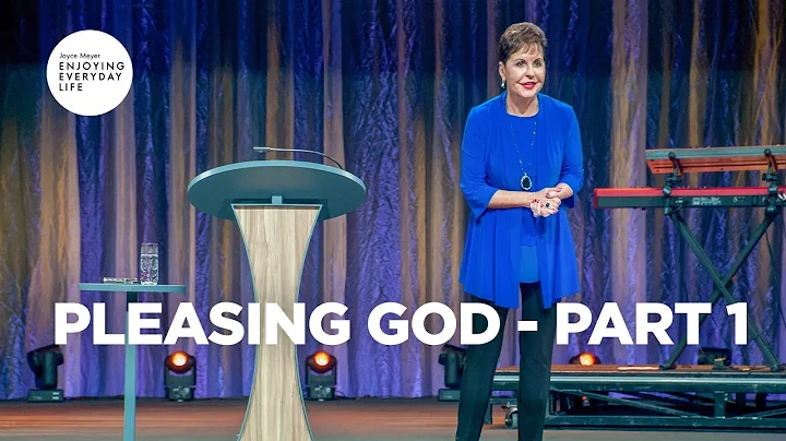 Pleasing God - Part 1 | Joyce Meyer | Enjoying Eve...