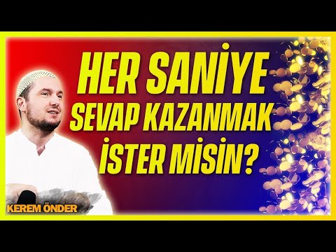 HER SANİYE SEVAP KAZANMAK İSTER MİSİN