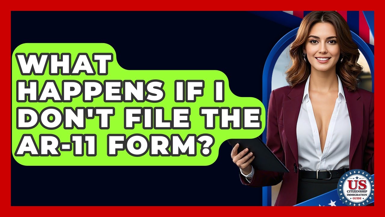 What Happens If I Don't File The AR-11 Form? - US Citizenship Immigration Guide