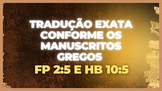 Tradução exata conforme os  manuscritos gregos   FP 2:5 e HB 10:5