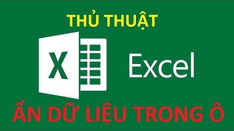 Thủ thuật Excel: Ẩn dữ liệu trong ô