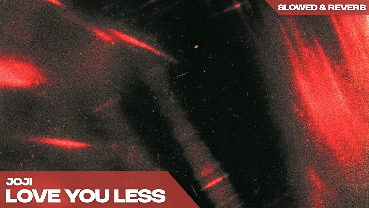 JOJI - LOVE YOU LESS  ( s l o w e d   +   r e v e r b )