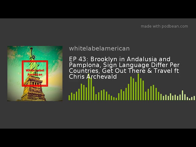 EP 43: Brooklyn in Andalusia and Pamplona, Sign Language Differ Per Countries, Get Out There & Trave