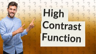 What is the function of high contrast?