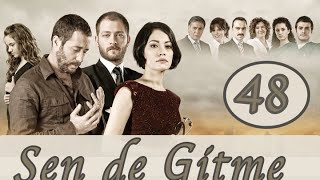 Sen de Gitme - 48.Bölüm