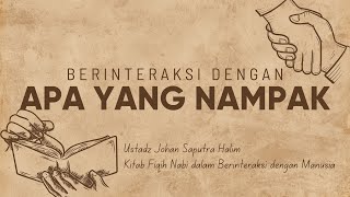 Berinteraksi Berdasarkan Apa yang Nampak - Ustadz Johan Saputra Halim, M.H.I.
