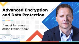 Advanced Encryption and Data Protection:  A must for every organization today