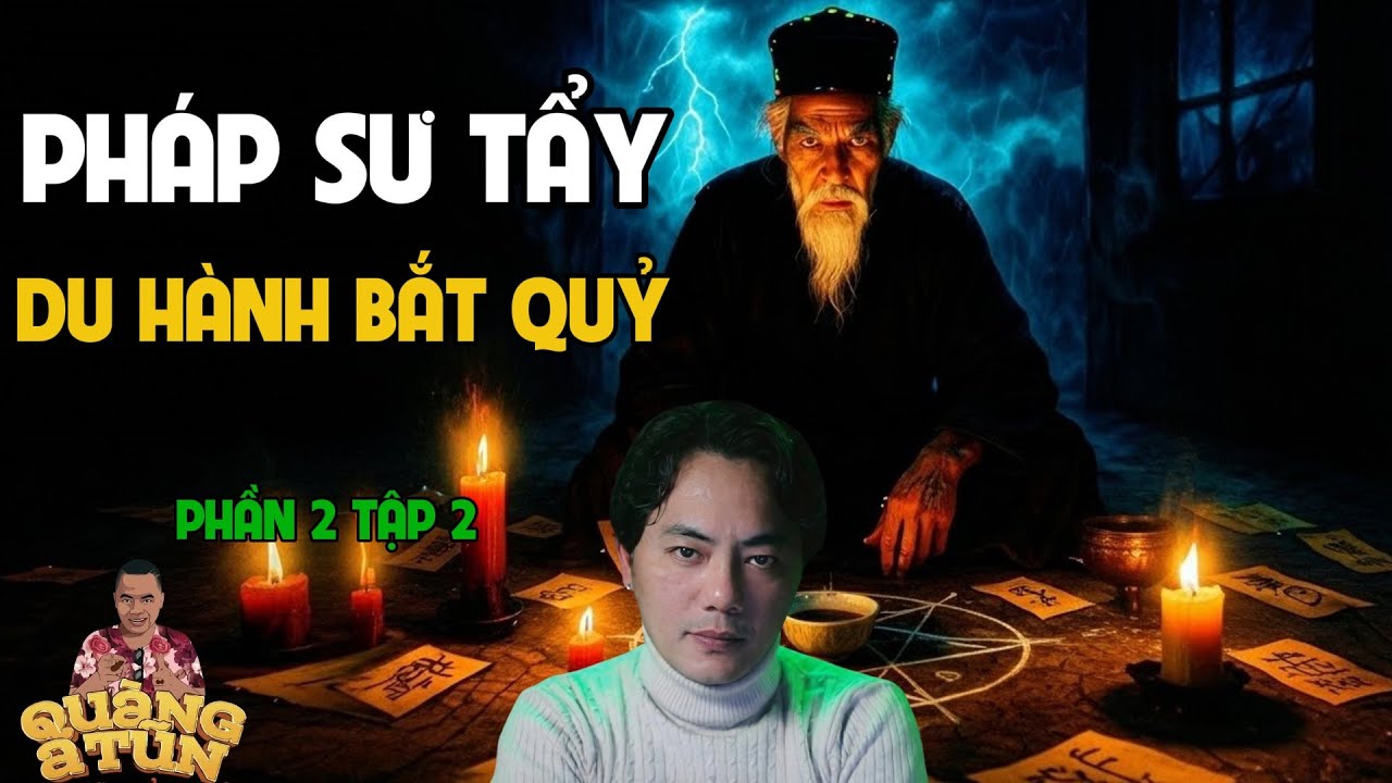 QUÀNG A TŨN 2025 : PHÁP SƯ TẨY DU HÀNH BẮT QUỶ PHẦN 2 TẬP 2 | TRUYỆN ĐÊM KHUYA HAY NHẤT