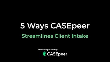 5 Ways CASEpeer Streamlines Client Intake