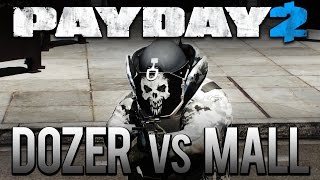 Payday 2 - Dozer vs. Mall - Bulldozer Simulator Mod - Mallcrasher DW Loud as a Skulldozer
