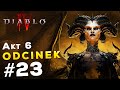 #23 Akt 6 Walka z Lilith! | Fabuła Diablo 4