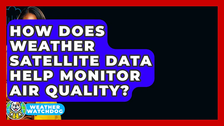 How Does Weather Satellite Data Help Monitor Air Quality? - Weather Watchdog