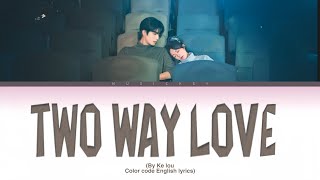 Two Way Love By  ke Lou  Shine On Me  Ost color Code English S