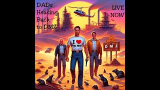 DADs Dominate DMZ Zero to Hero ALL NIGHT