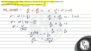 Find the equation to the ellipse (referred to its axes as the axes ...