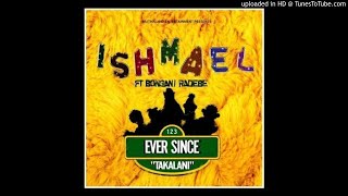 Ishmael ft Bongani Radebe_Ever Since(Takalani)