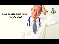 Your doctor likely can't help you.  Find out why!
