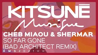 Cheb Miaou & Shermar - So Far Gone (Bad Architect Remix) | Kitsuné Musique