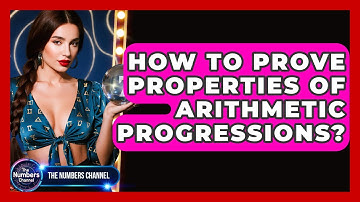 How To Prove Properties Of Arithmetic Progressions? - The Numbers Channel