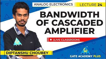 Analog Electronics I Bandwidth of Cascaded Amplifier (Lecture 24)