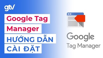 Hướng dẫn cài đặt Google Tag Manager - GTM for beginner #2