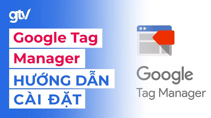 Hướng dẫn cài đặt Google Tag Manager - GTM for beginner #2