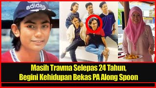 Masih Travma Selepas 24 Tahun, Begini Kehidupan Insan Terdekat Along Spoon Bekas PA