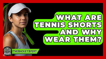 What Are Tennis Shorts And Why Wear Them? - The Racket Xpert