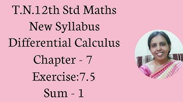 T.N. 12th  Maths  Exercise:7.5  Sum - 1  | Differential Calculus.