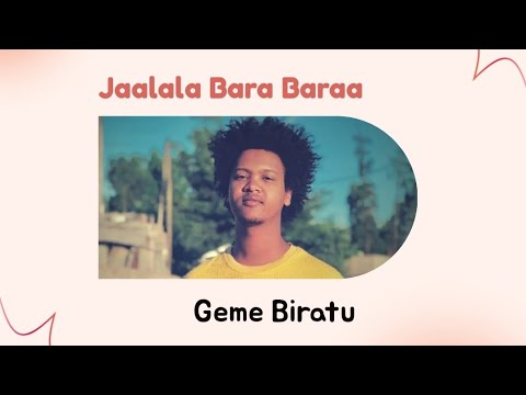 GEME BIRATU JAALALA BARA BARAA