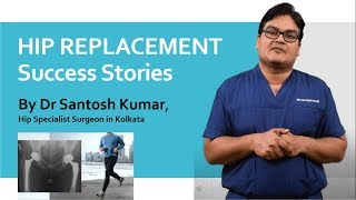 Hip Replacement Success Stories Patient Experiences. By Dr Santoshkumar, Kolkata, India
