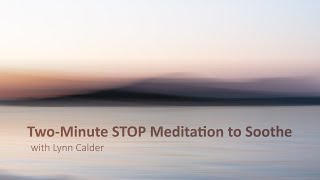 Two-Minute STOP Meditation to Soothe