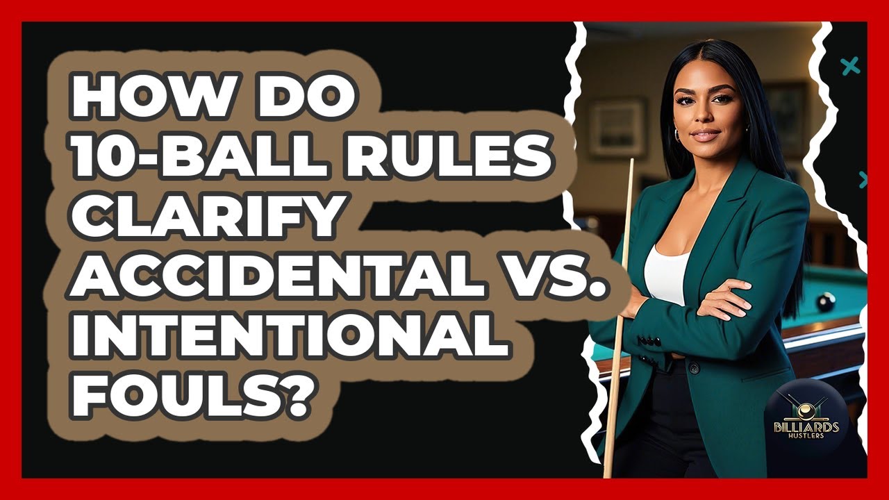 How Do 10-ball Rules Clarify Accidental Vs. Intentional Fouls? - Billiards Hustlers
