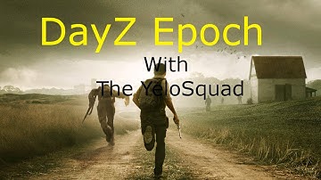 DayZ - Epoch - With the YeloSquad