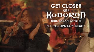 Kuburan Feat. Sarah Saputri - Lupa Lupa Tapi Ingat [GET CLOSER with KUBURAN]
